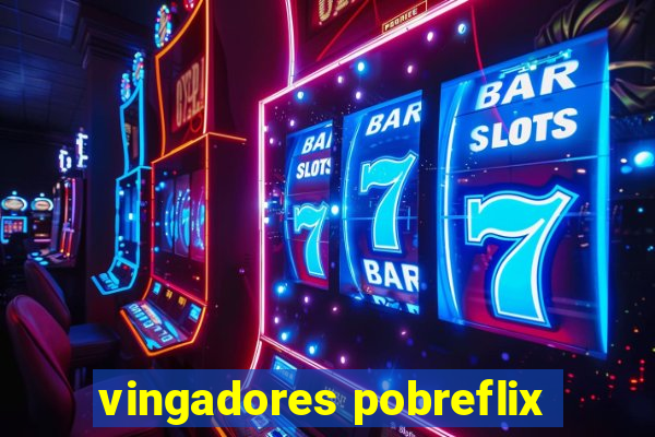 vingadores pobreflix